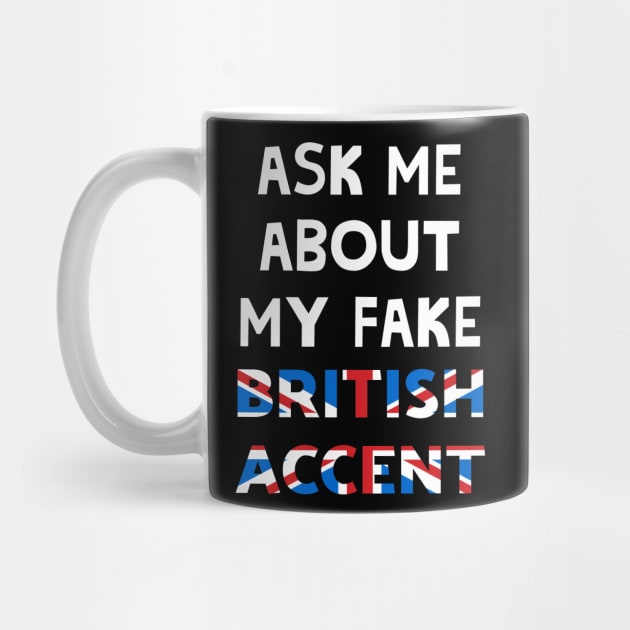 Ask Me About My Fake British Accent by Ataraxy Designs